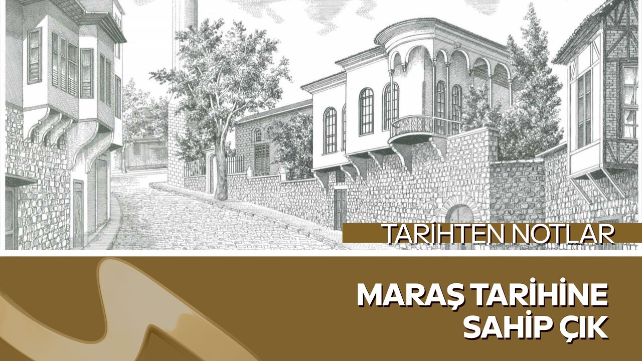 Maraş Tarihine Sahip Çık | Mehmet Işık ile Tarihten Notlar