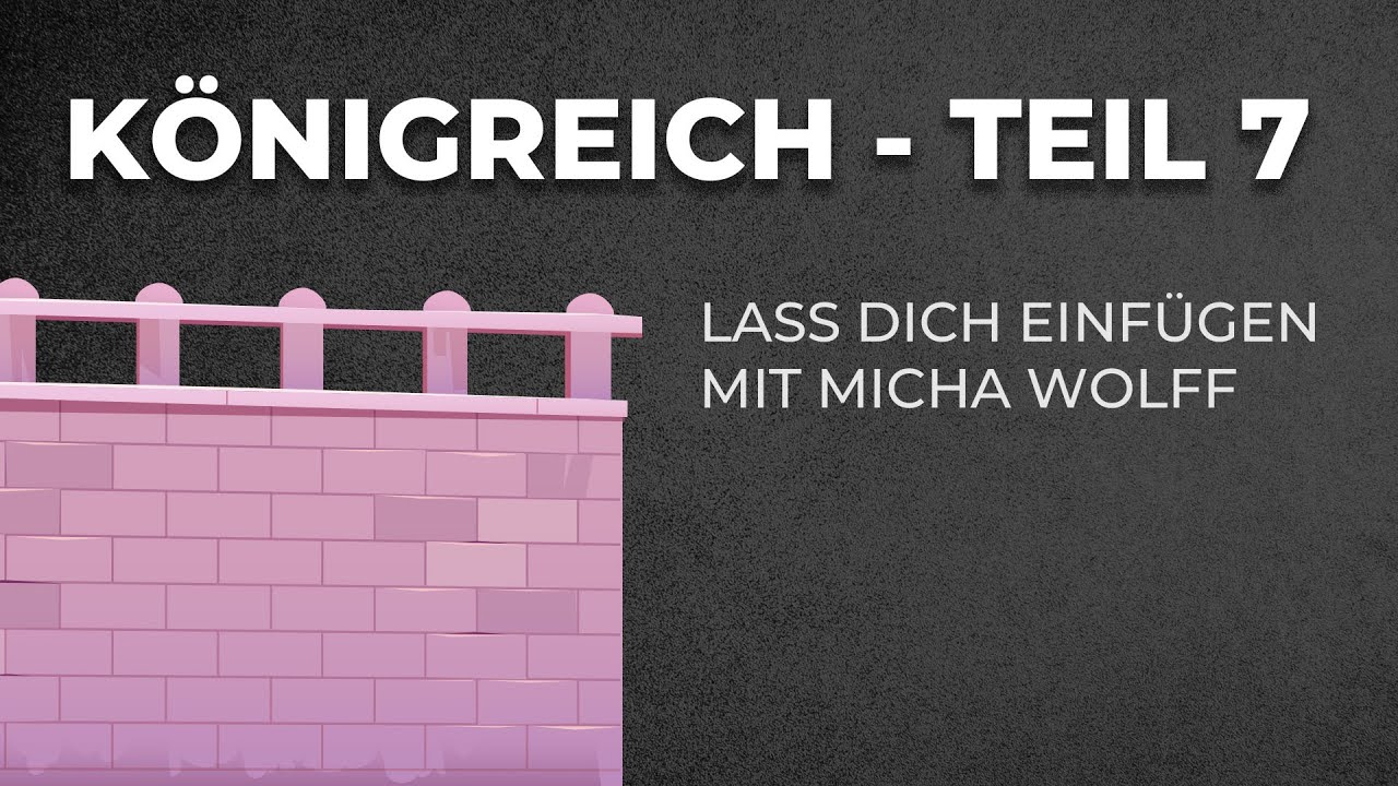 Lass Dich einfügen | Königreich - Teil 7 | Micha Wolff | GZA-Live | EFG Essen-Altendorf