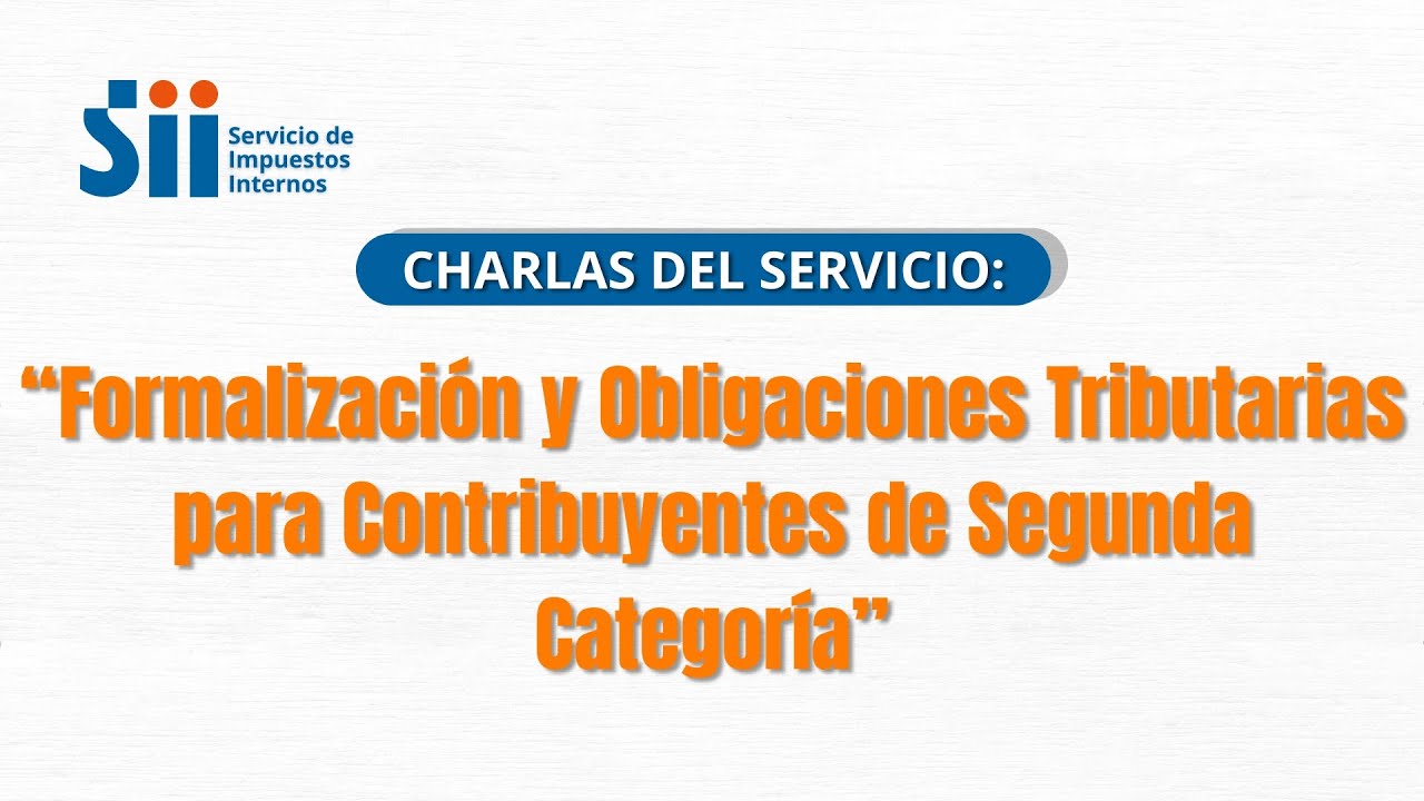 Charla Formalización y Obligaciones Tributarias para Contribuyentes de Segunda Categoría SII