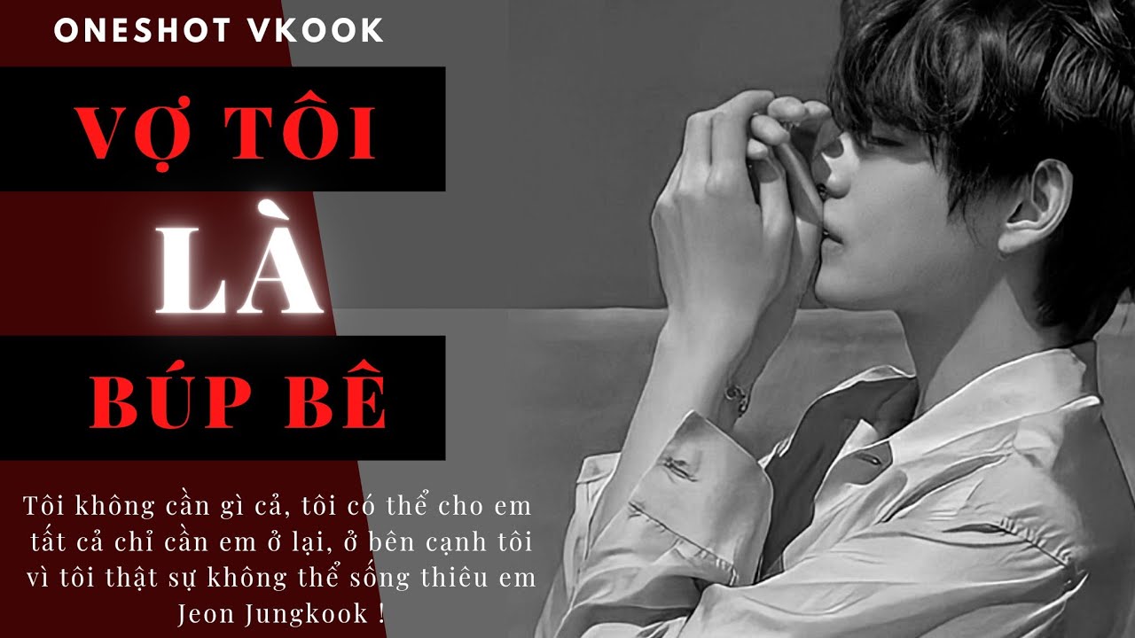 || Oneshort VKOOK - HE || Vợ Tôi Là Búp Bê