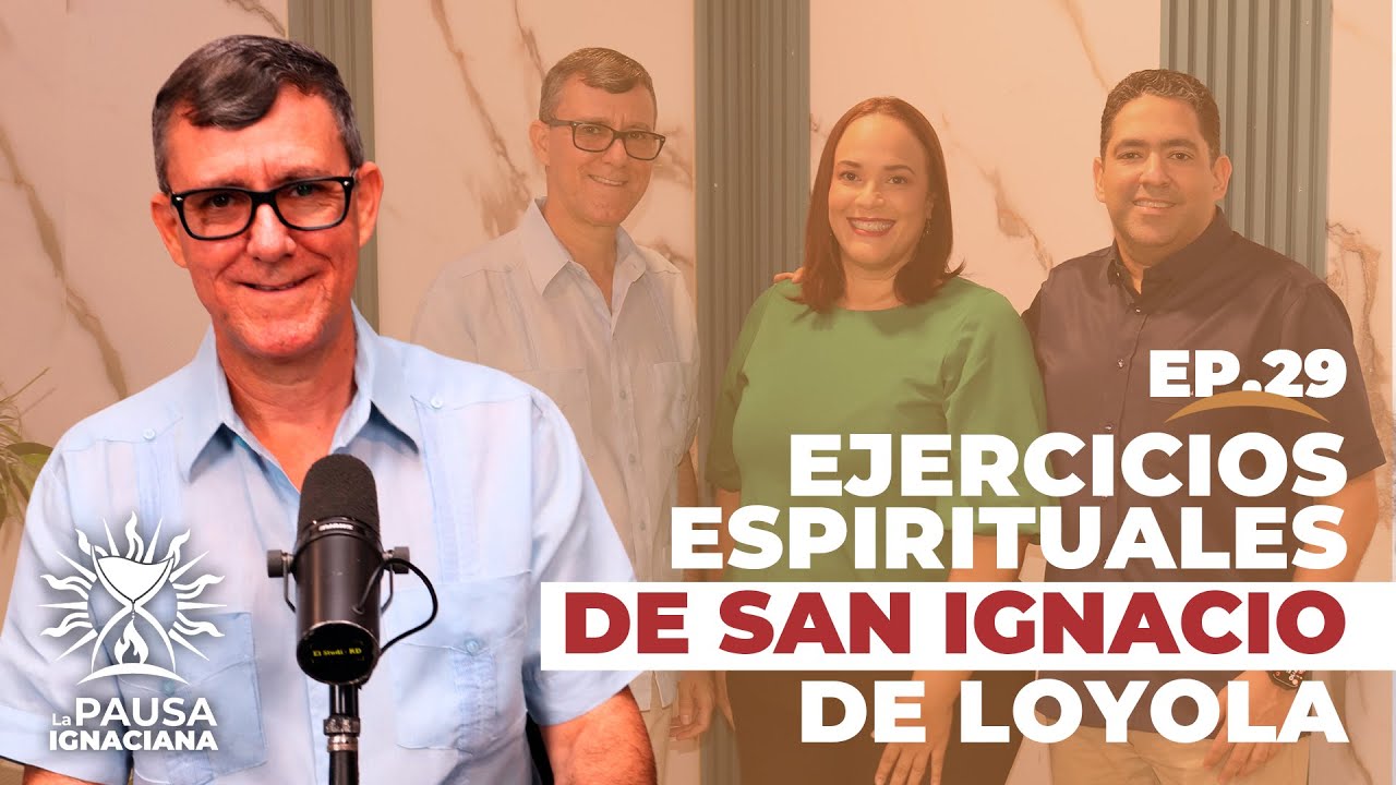 Ejercicios Espirituales de San Ignacio de Loyola: Una experiencia que cambia vidas - EPISODIO 29