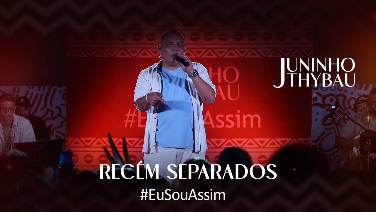 Juninho Thybau - Rec&eacute;m Separados (#EuSouAssim, Ao Vivo No Cacique De Ramos)