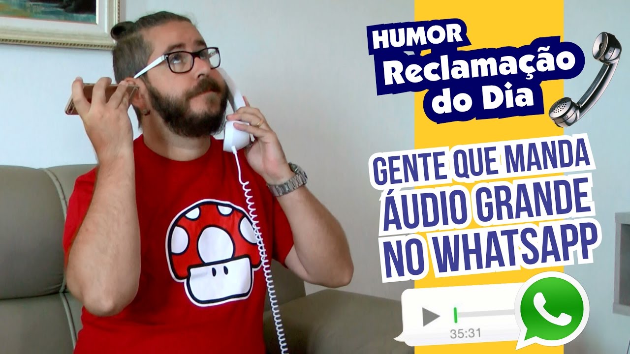 Reclamação do Dia: Gente que manda áudio grande no Whatsapp