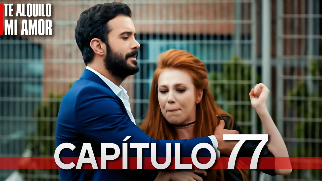 Te Alquilo Mi Amor - Capitulo 77  Completo en Español - Serie Turca Doblada al Español | Kiralık Aşk