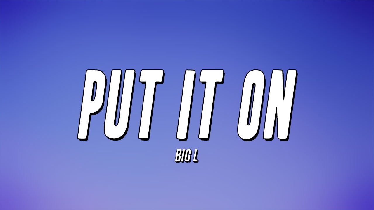 Big L - Put It On (Lyrics)