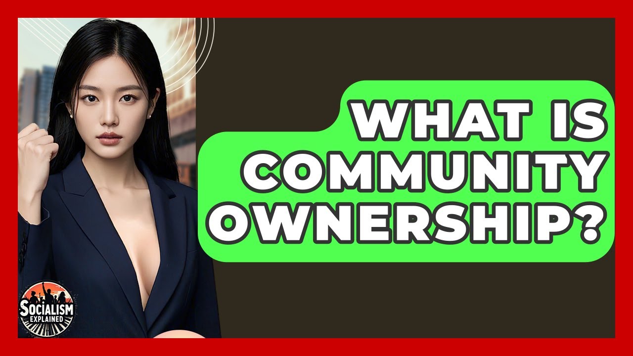 What Is Community Ownership? - Socialism Explained