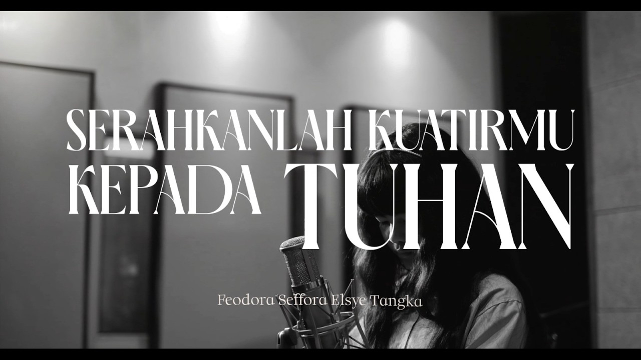 SERAHKANLAH KUATIRMU KEPADA TUHAN - Feodora Seffora Elsye Tangka