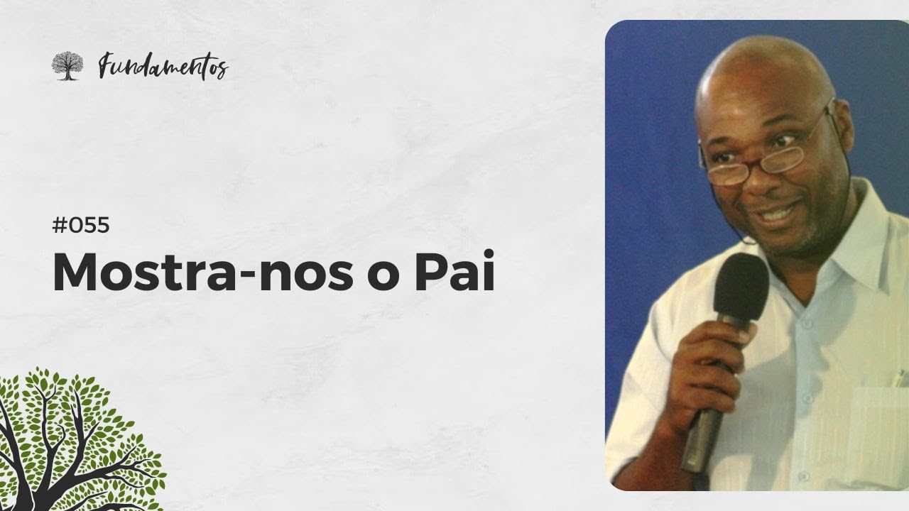 #055 - Mostra-nos o Pai - Fundamentos