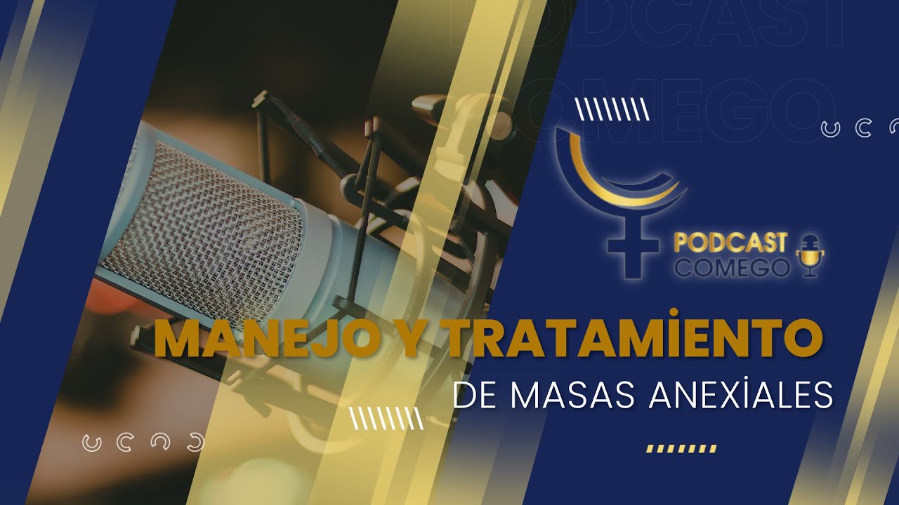 Podcast COMEGO - Manejo y tratamiento de masas anexiales -  Dr. Manuel Alonso Villegas Martínez