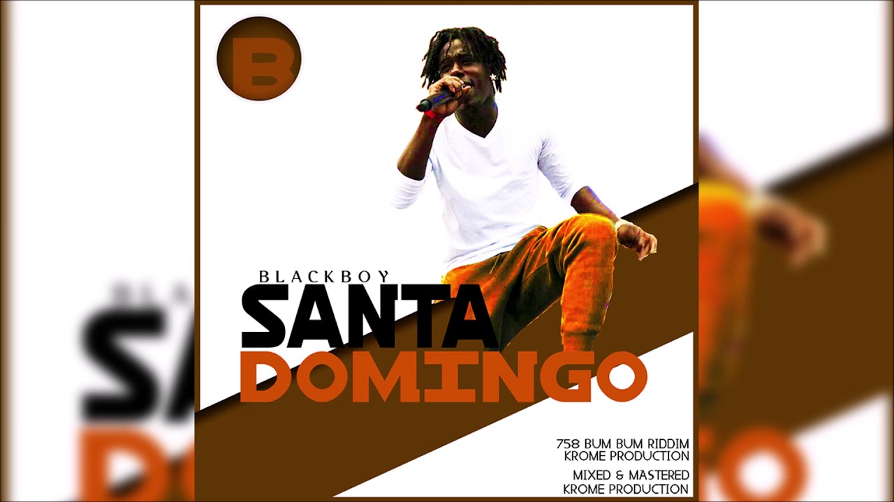 Blackboy - Santa Domingo (758 Bumbum Riddim) 2018