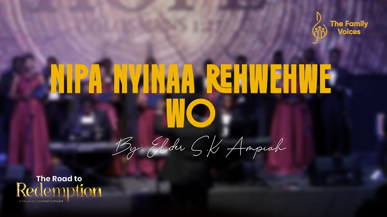 NIPA NYINAA REHWEHWE WO || The Family Voices Ghana || By Elder S.K Ampiah