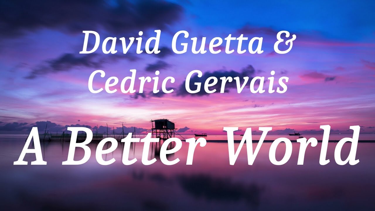 David Guetta & Cedric Gervais - A Better World (lyrics)