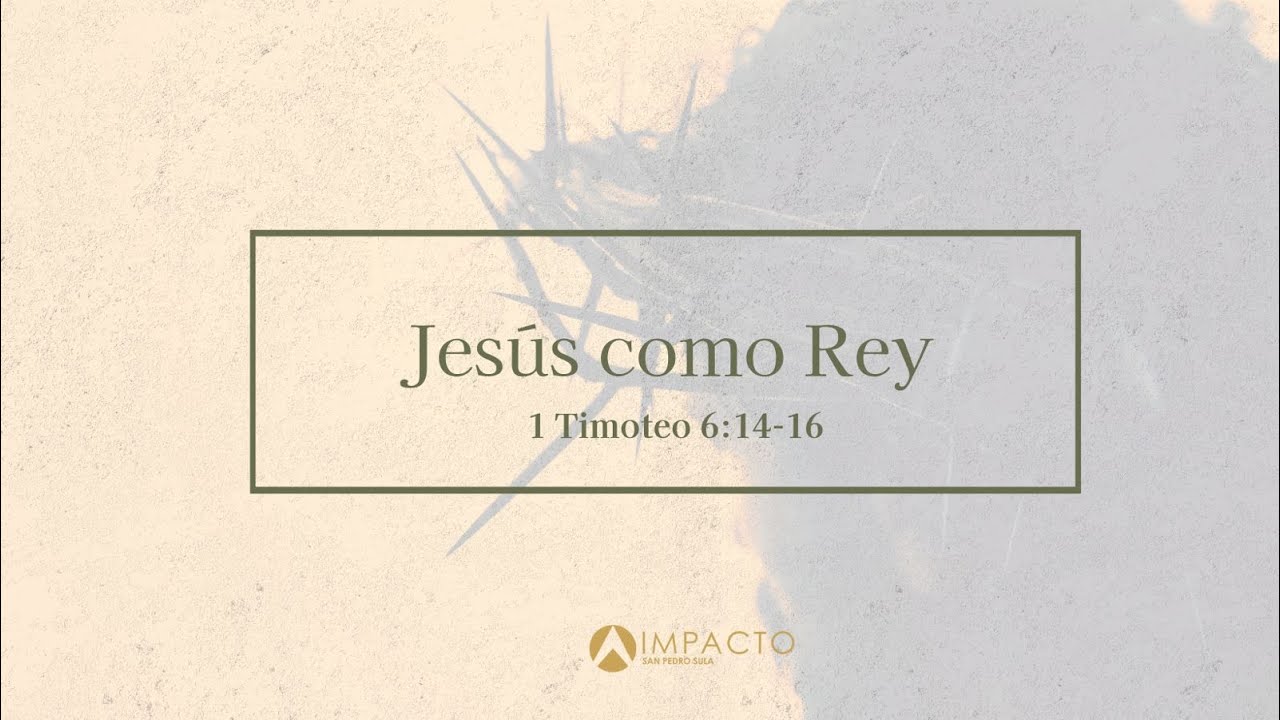 Jesús como Rey I 1 Timoteo 6:14-16