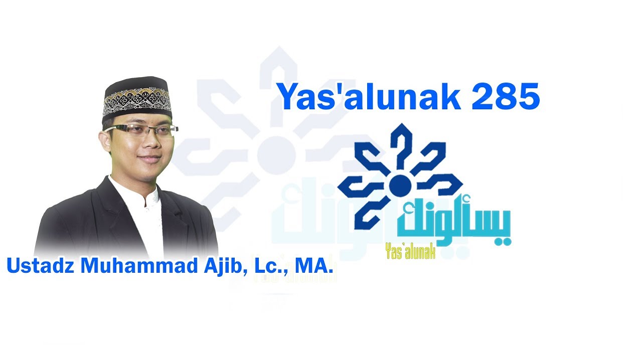 Yas'alunak 285 - Ustadz Muhammad Ajib, Lc., MA