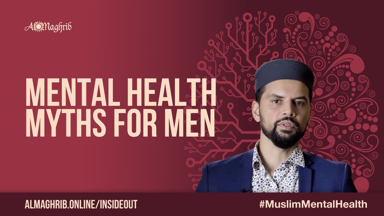 Mental Health Myths for Men | Muslim Mental Health Course | Sh. Omar Husain