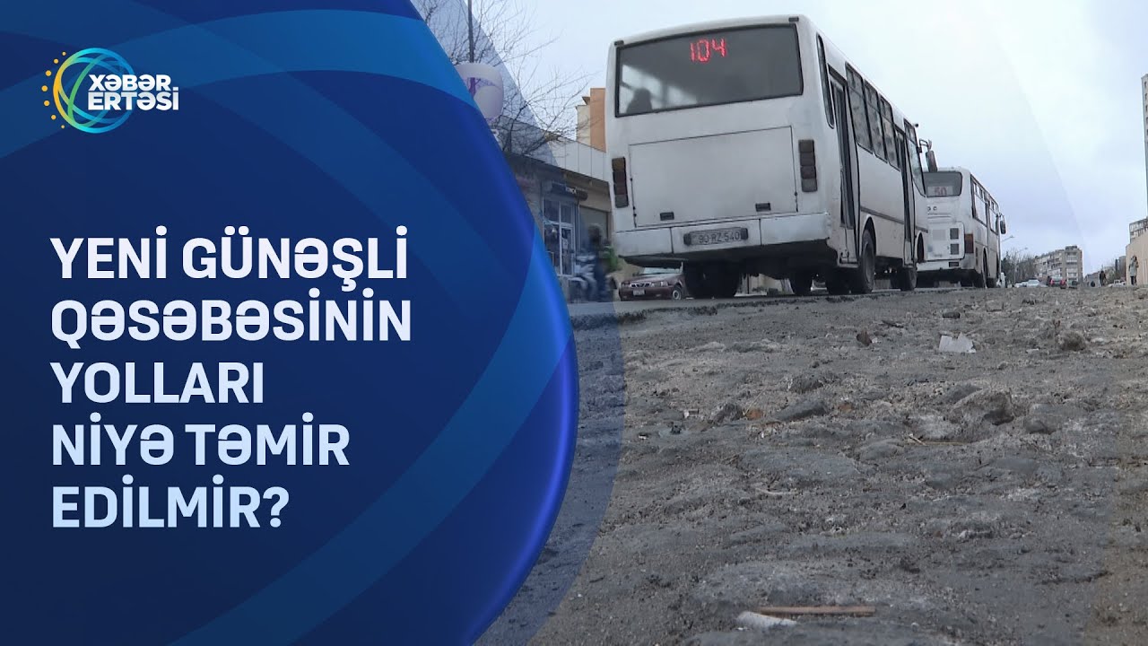 Yeni Günəşli qəsəbəsinin yolları niyə təmir edilmir?