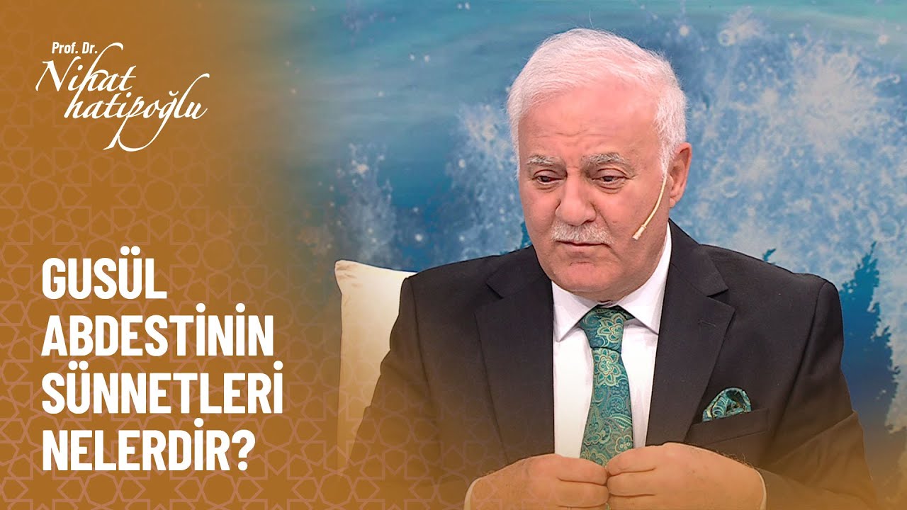 Gusül abdesti ne zaman alınır? - Nihat Hatipoğlu ile Dosta Doğru