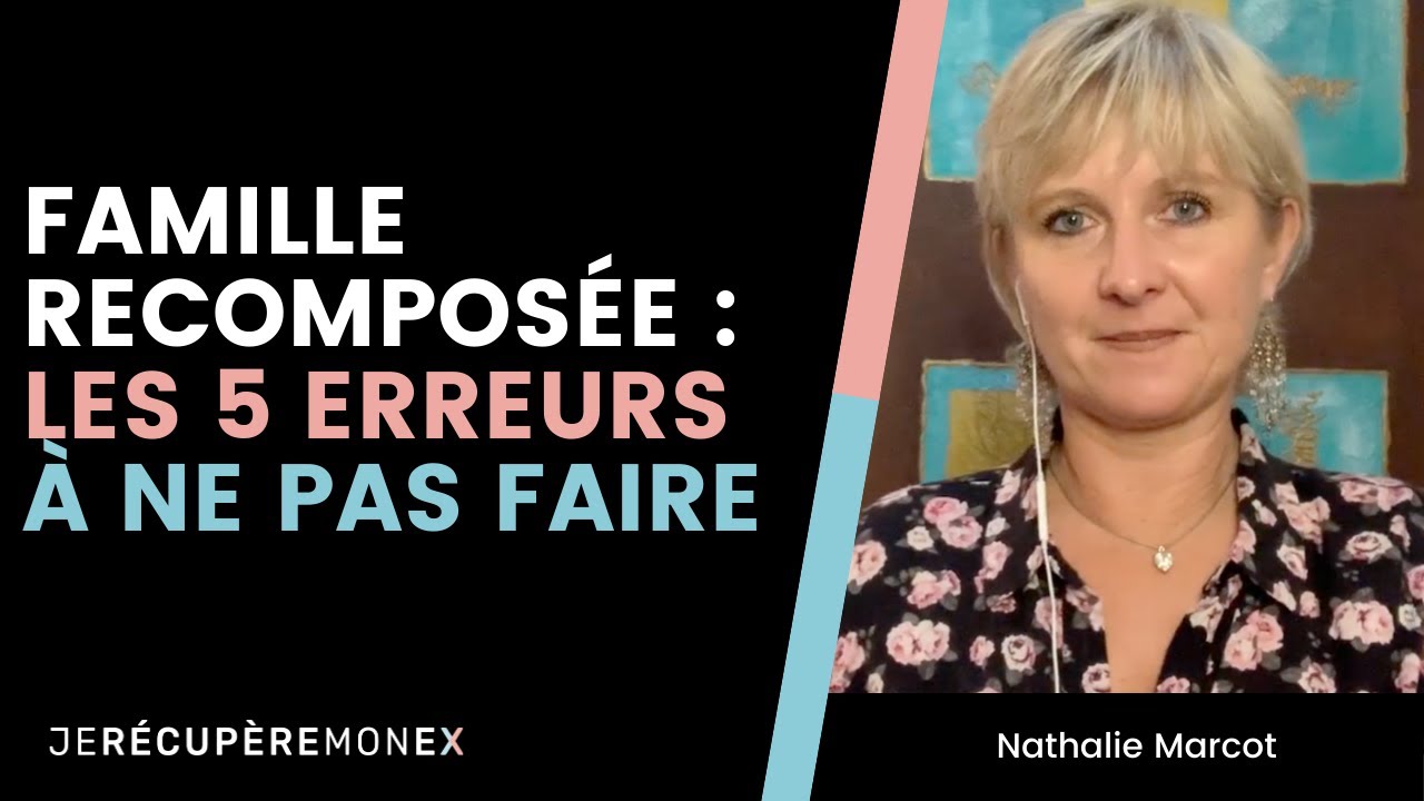 5 ERREURS À NE PAS FAIRE EN FAMILLE RECOMPOSÉE
