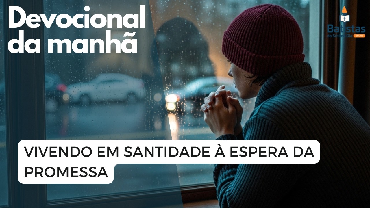 Vivendo em Santidade à Espera da Promessa | Devocional da Manhã