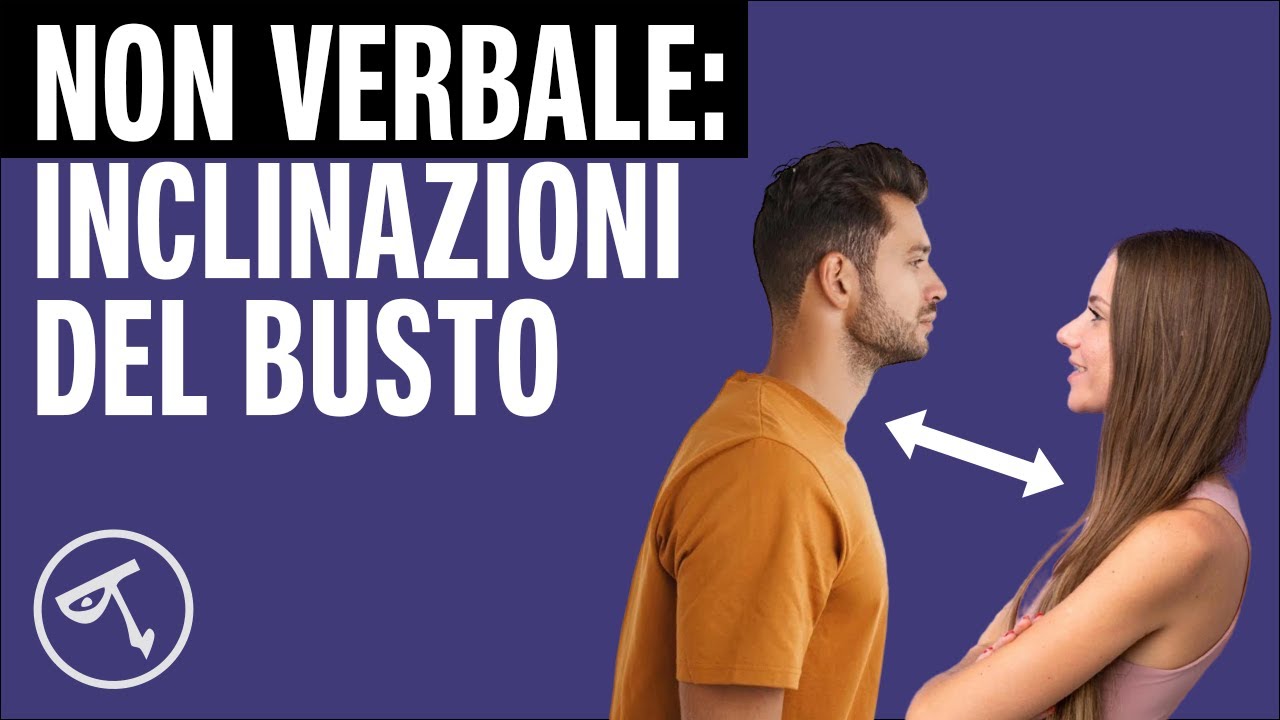 🟢 Linguaggio del corpo: le inclinazioni del busto
