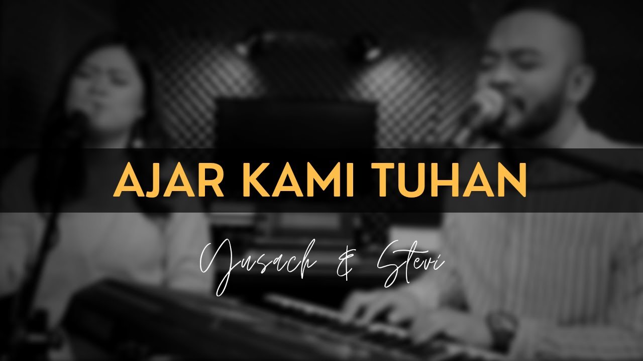 AJAR KAMI TUHAN (Yusach & Stevi) #SaatMenyembah