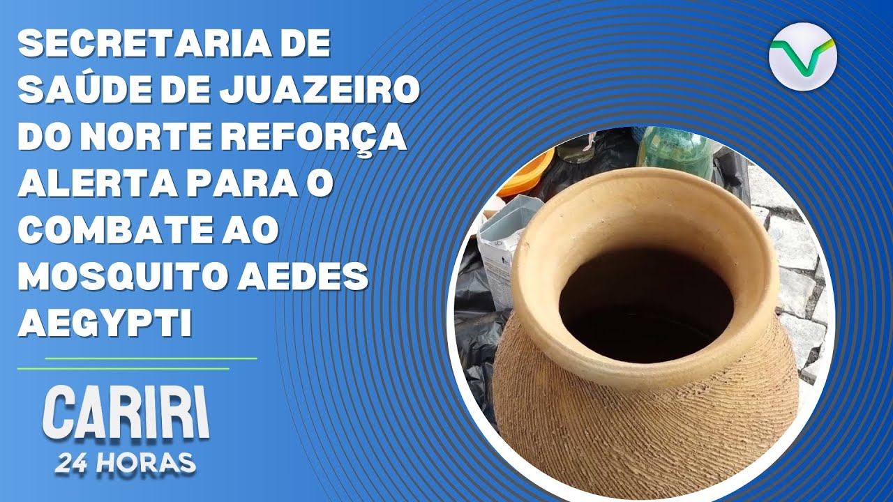 Secretaria de Saúde de Juazeiro do Norte reforça alerta para o combate ao mosquito Aedes Aegypti