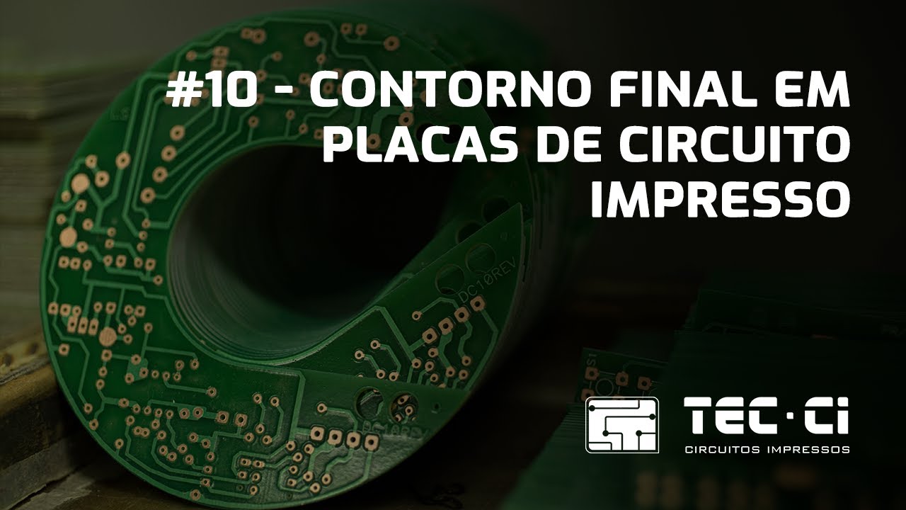 #10 – CONTORNO FINAL EM PLACAS DE CIRCUITO IMPRESSO