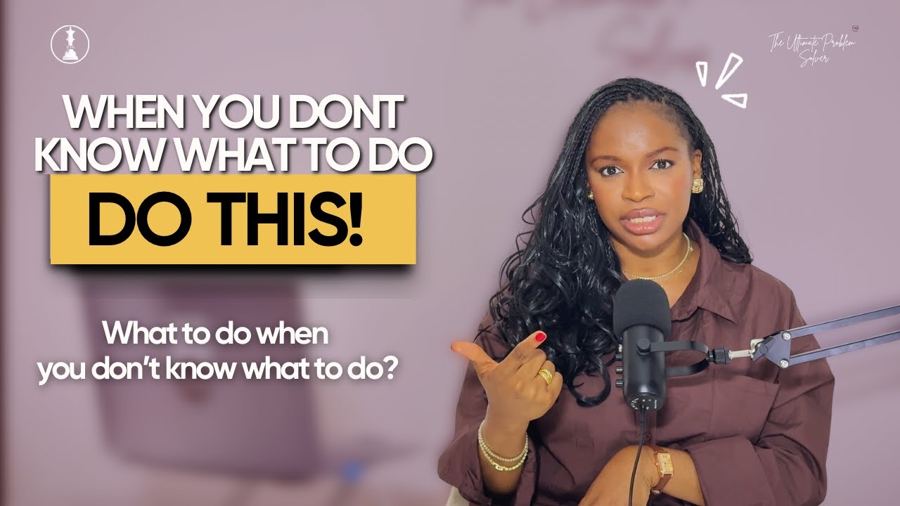 WHAT TO DO when YOU DON'T KNOW WHAT TO DO