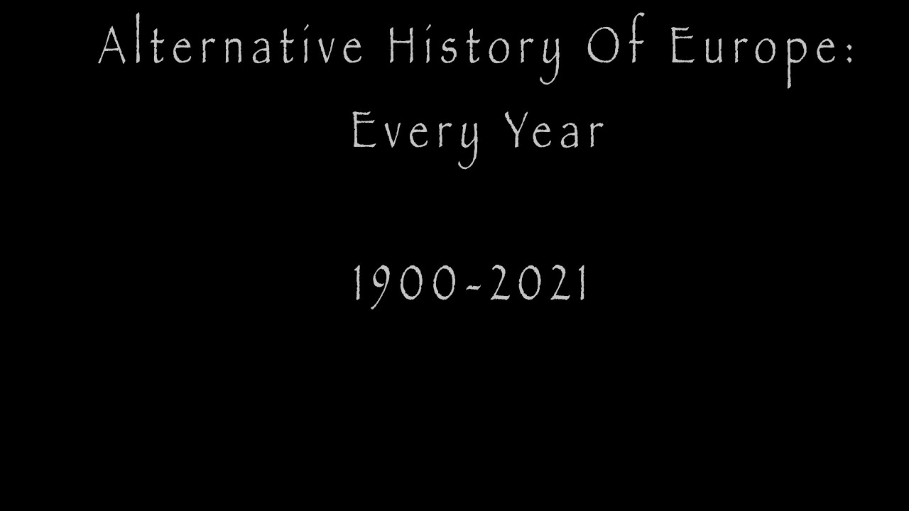 Alternative History Of Europe 1900-2021
