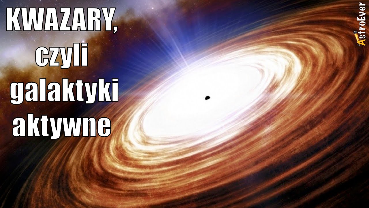 Kwazary, czyli galaktyki aktywne. Czy Droga Mleczna jest kwazarem?