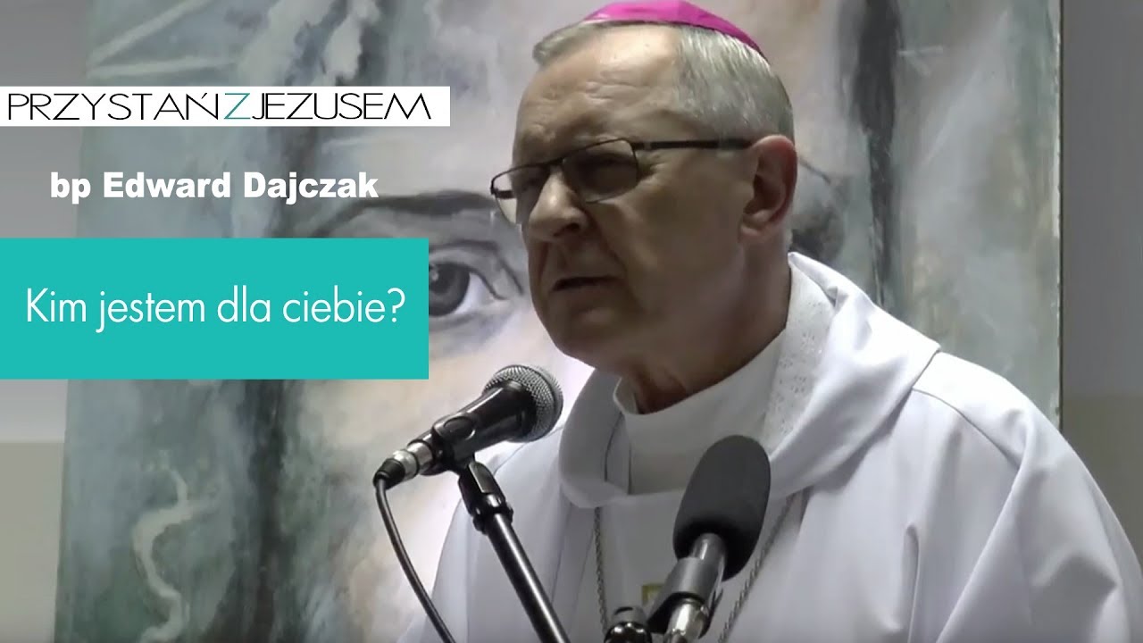 Kim Jestem dla ciebie - bp Edward Dajczak