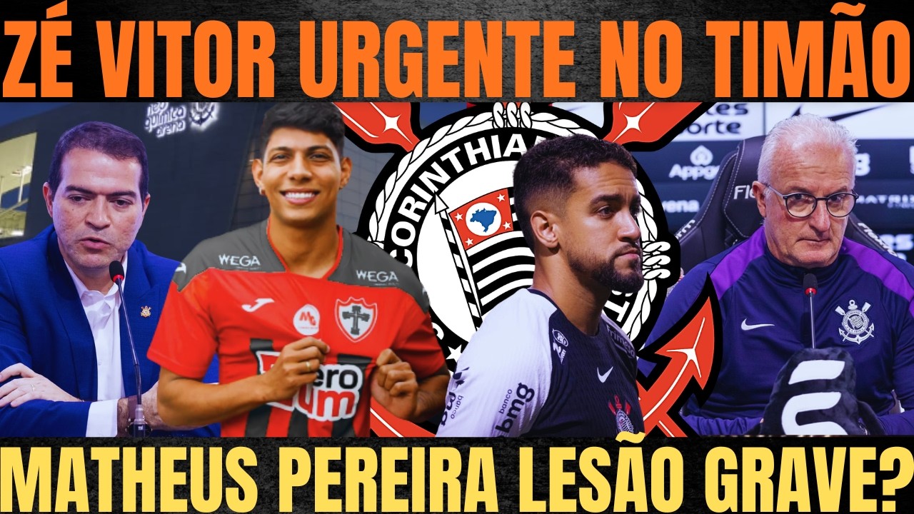 ZÉ VITOR URGENTEMENTE no CORINTHIANS?| MATHEUS PEREIRA FORA?| DORIVAL EXALTOU ENTREGA