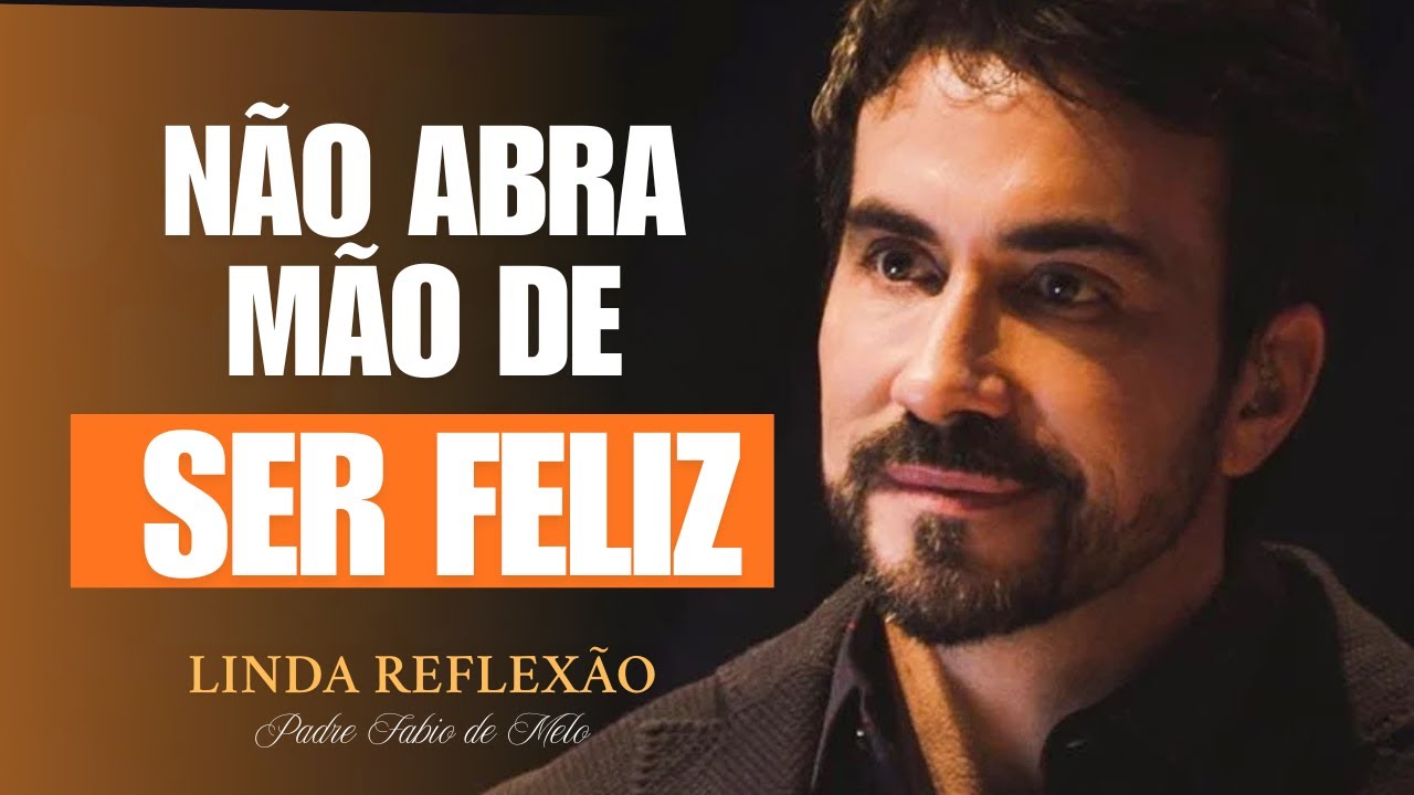 Linda Reflexão: Não Seja Infeliz por conta do Outro |Padre fábio de Melo