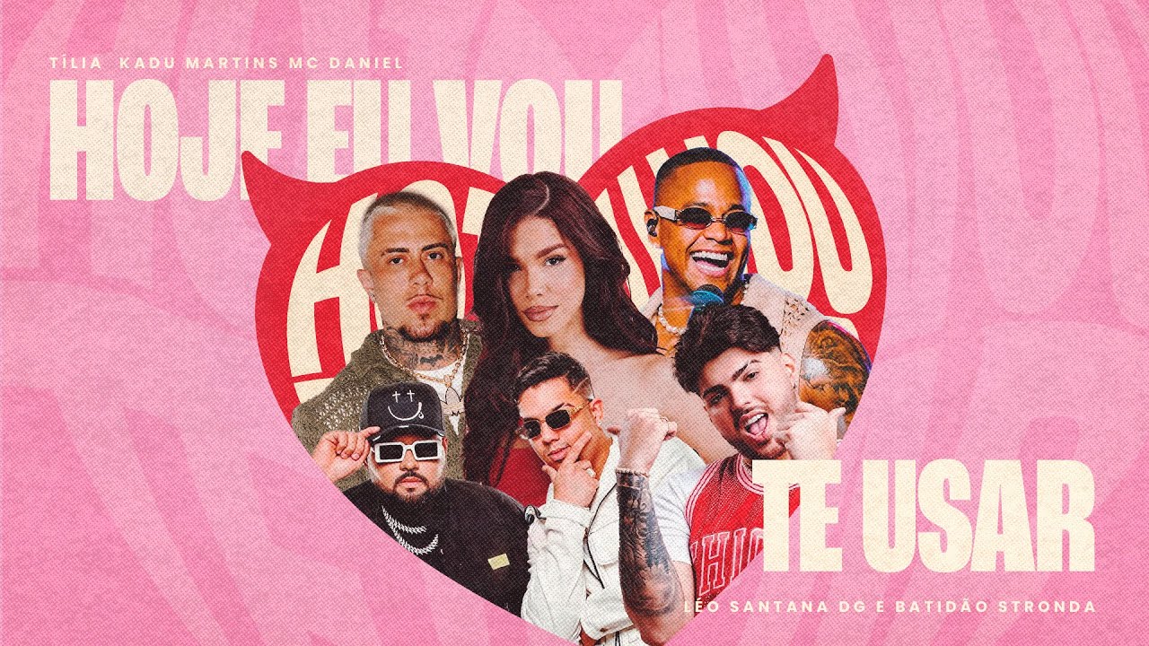Tília, Kadu Martins, MC Daniel feat Leo Santana e DG e Batidão Stronda - Hoje eu vou te usar