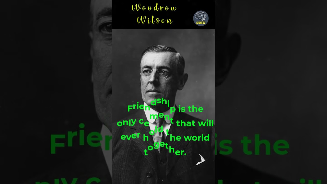 Friendship is the only cement that will ever hold the world together. -Woodrow Wilson