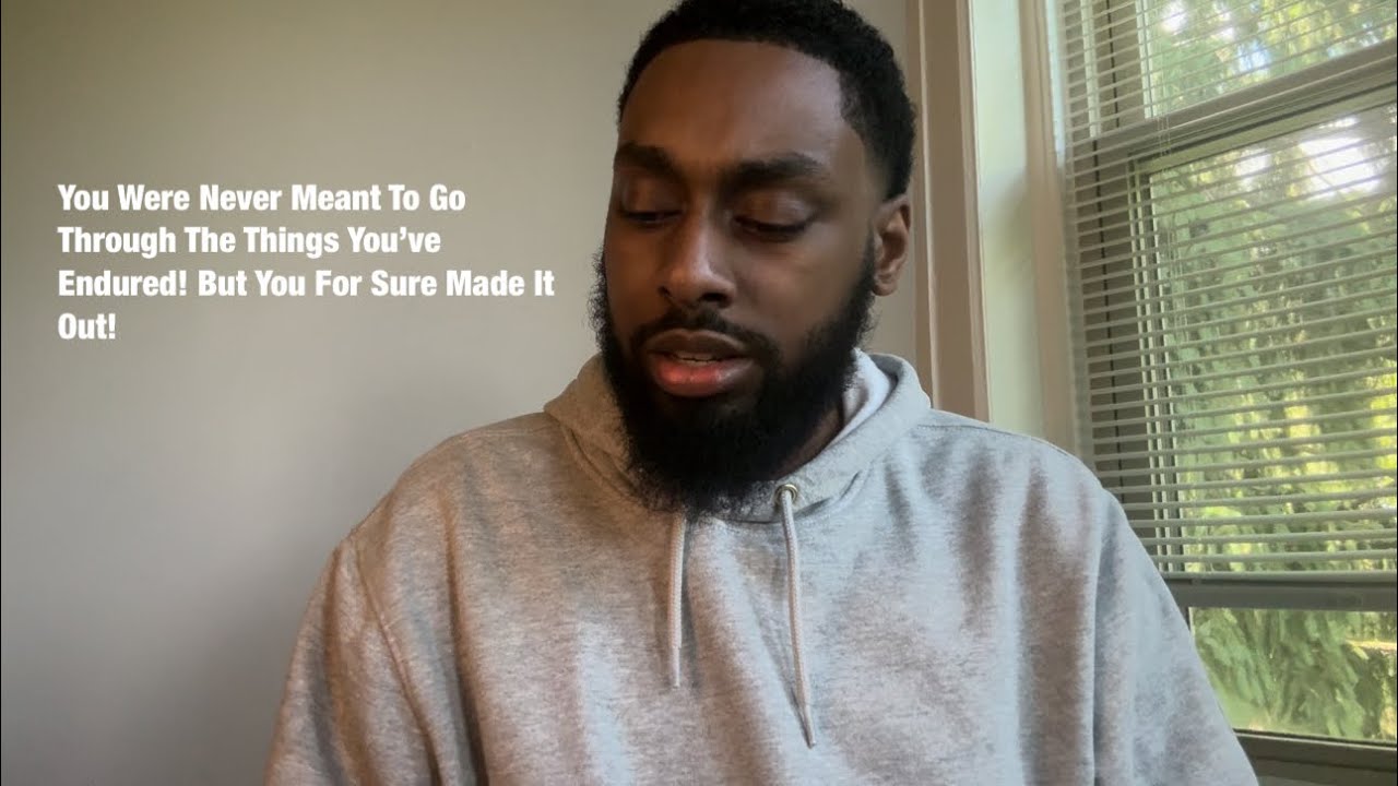 You Were Never Meant To Go Through The Things You’ve Endured! But You For Sure Made It Out!