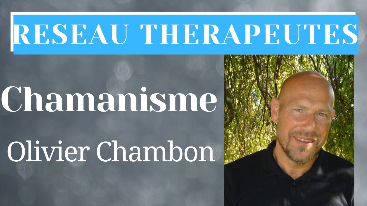 CHAMANISME : Olivier Chambon | &Eacute;nergies Positives M&eacute;dia