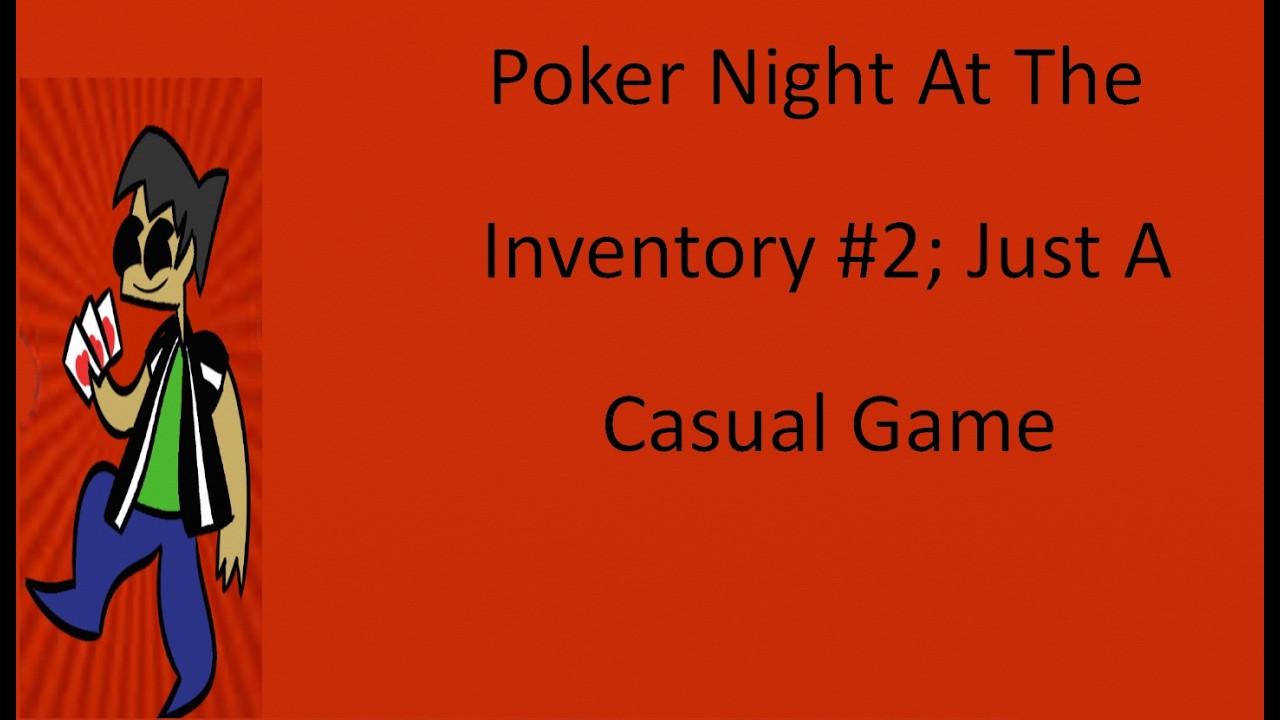 Poker Night At The Inventory #2; Just A Casual Game