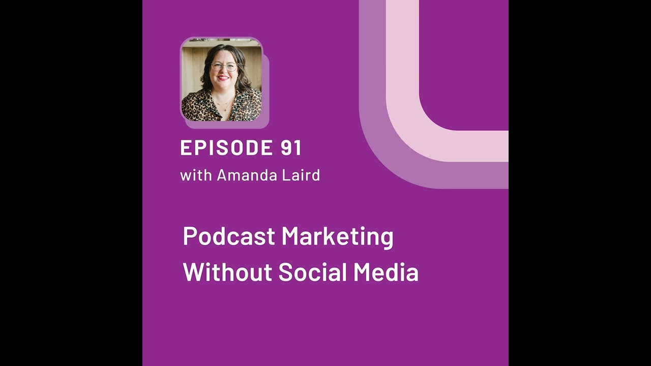 Podcast Marketing Without Social Media with Amanda Laird - EP 91