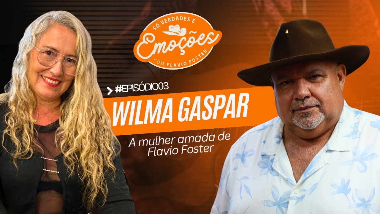 WILMA GASPAR - A MULHER AMADA DE FLAVIO FOSTER #EP03