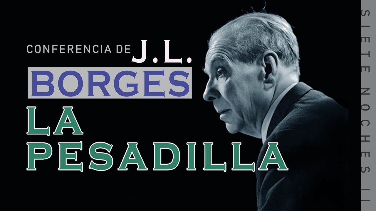 La Pesadilla: conferencia de Jorge Luis Borges (Siete Noches II)
