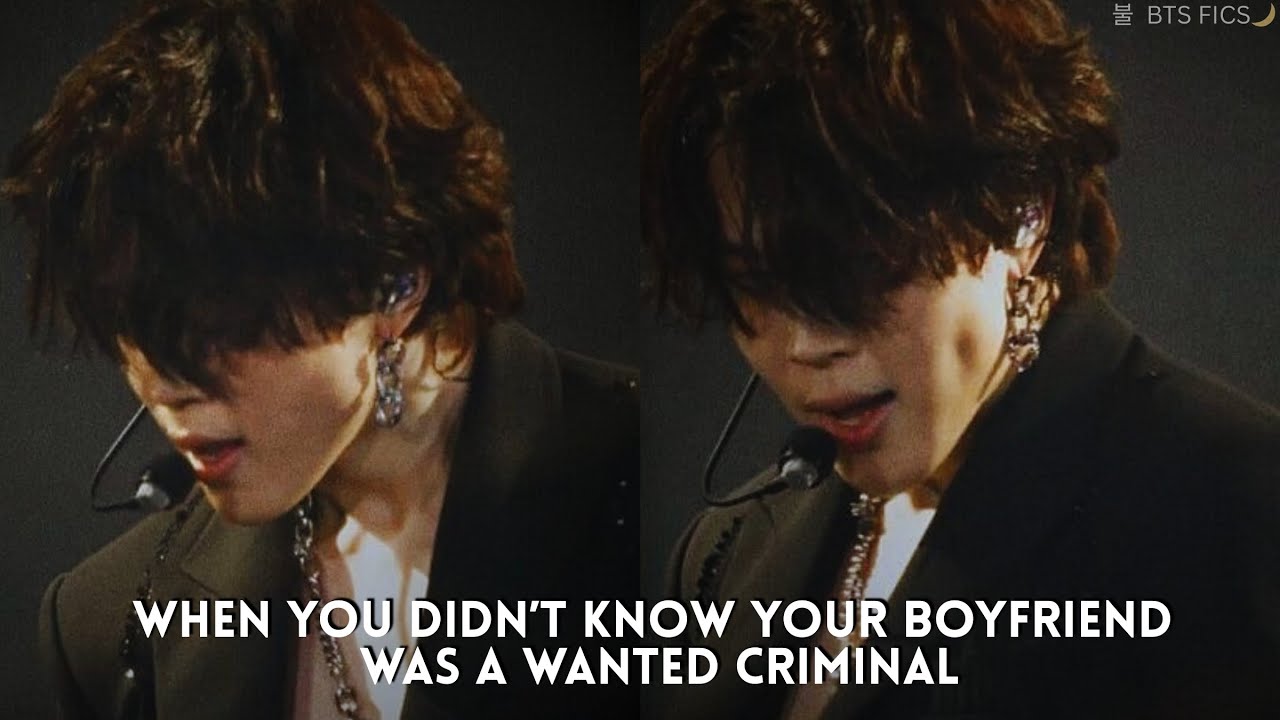 When You Didn’t Know Your Boyfriend Was a Wanted Cr!minal II Jimin Oneshot BTS FF [requested]