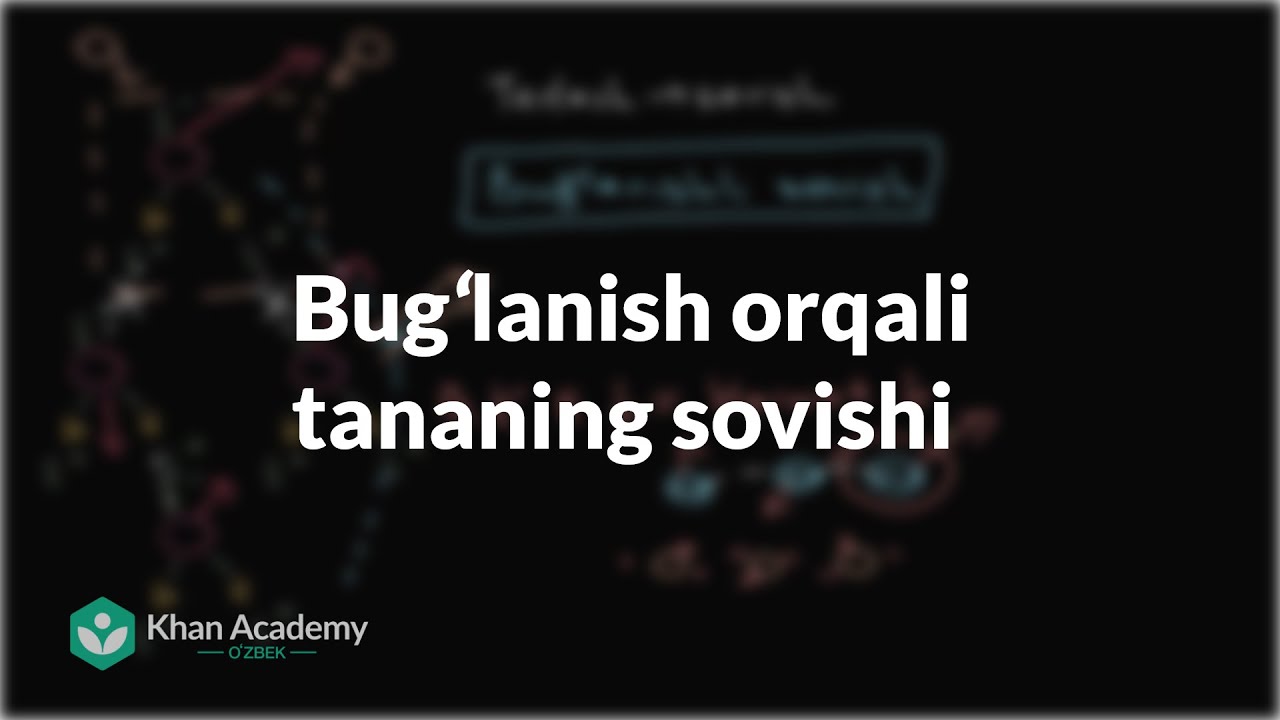 Bugʻlanish orqali tananing sovishi | Suv, kislotalar va asoslar | Biologiya | Khan Academy Oʻzbek