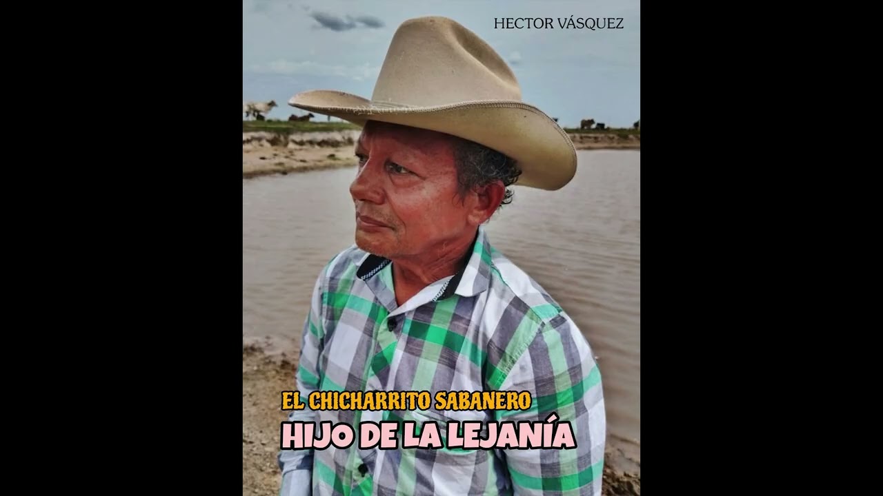 HIJO DE LA LEJANÍA - EL CHICHARRITO SABANERO