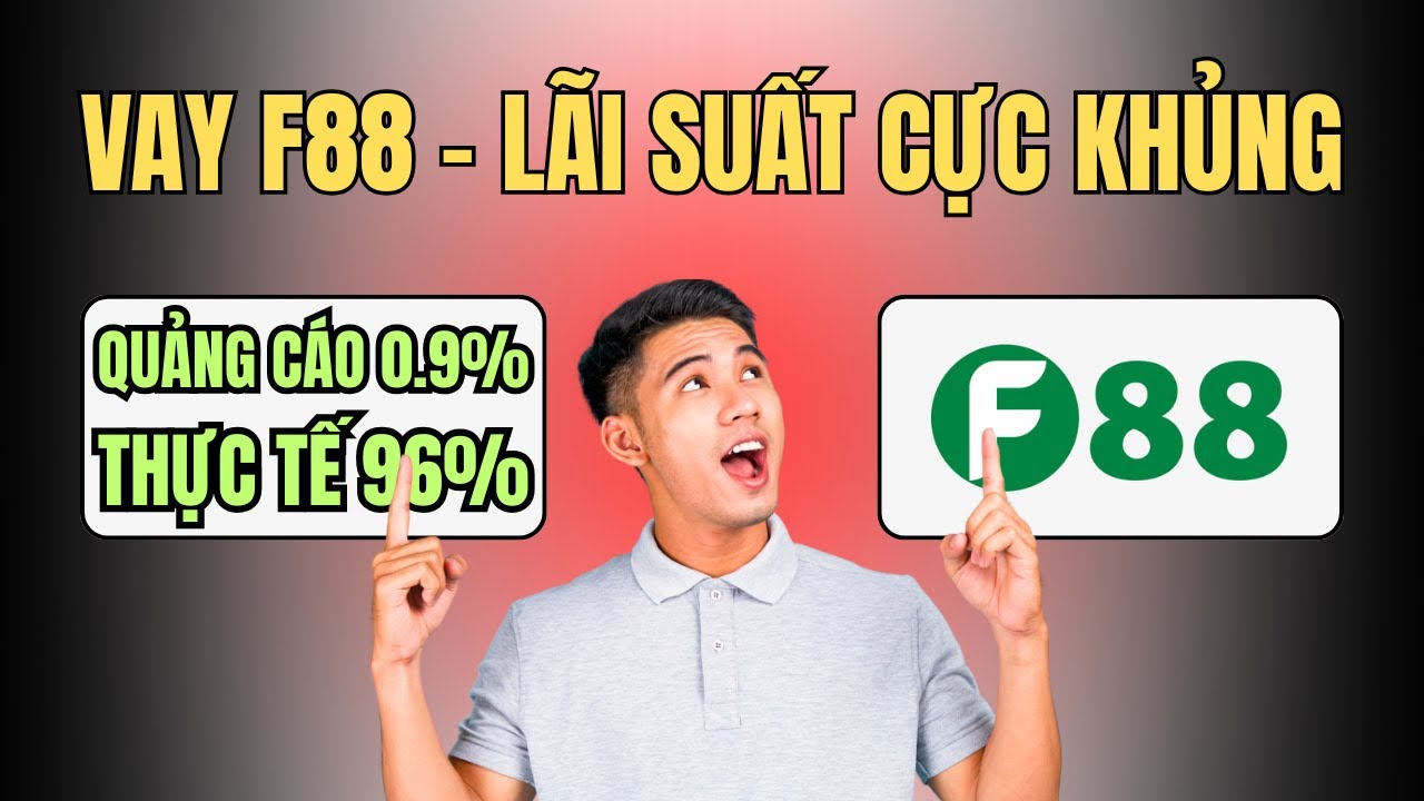 Trải Nghiệm Vay Tiền Online F88 | L&atilde;i Suất &lsquo;Qu&aacute; Khủng&rsquo; Khiến Ai Cũng Sợ!