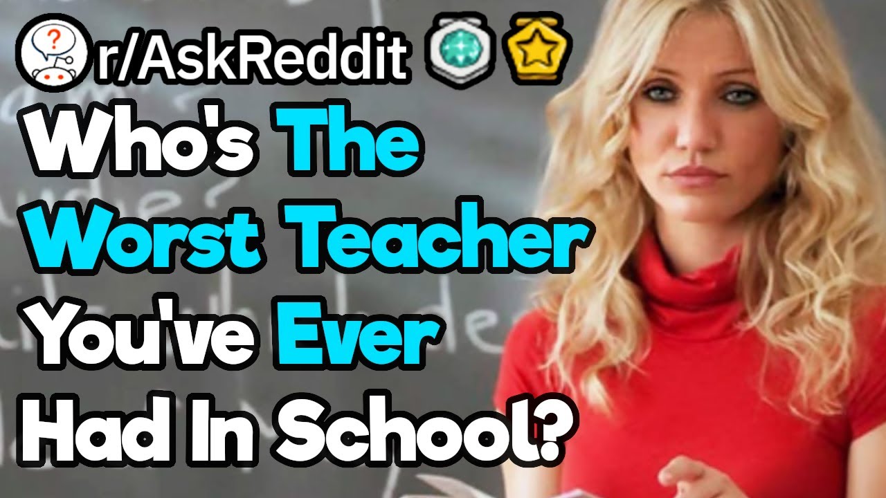 Who Was The Worst Teacher You've Ever Had?