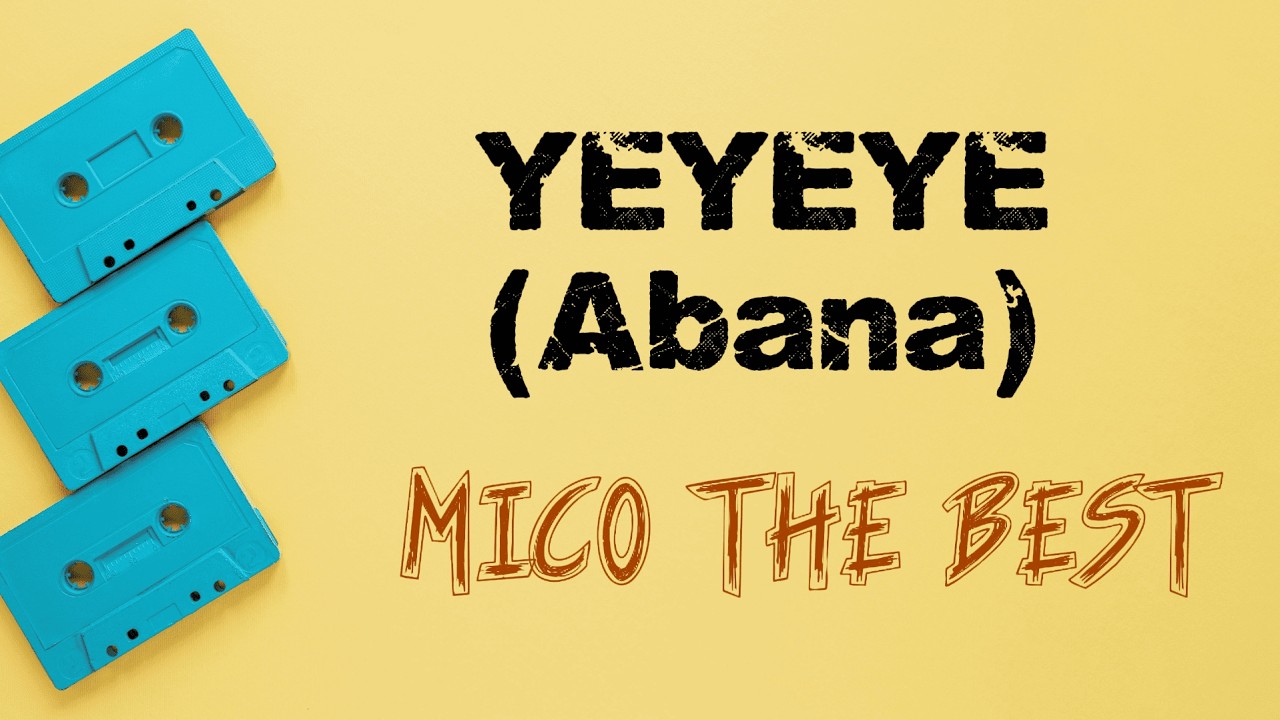 🎶YEYEYE (Abana) - MICO THE BEST(Lyrics Video)