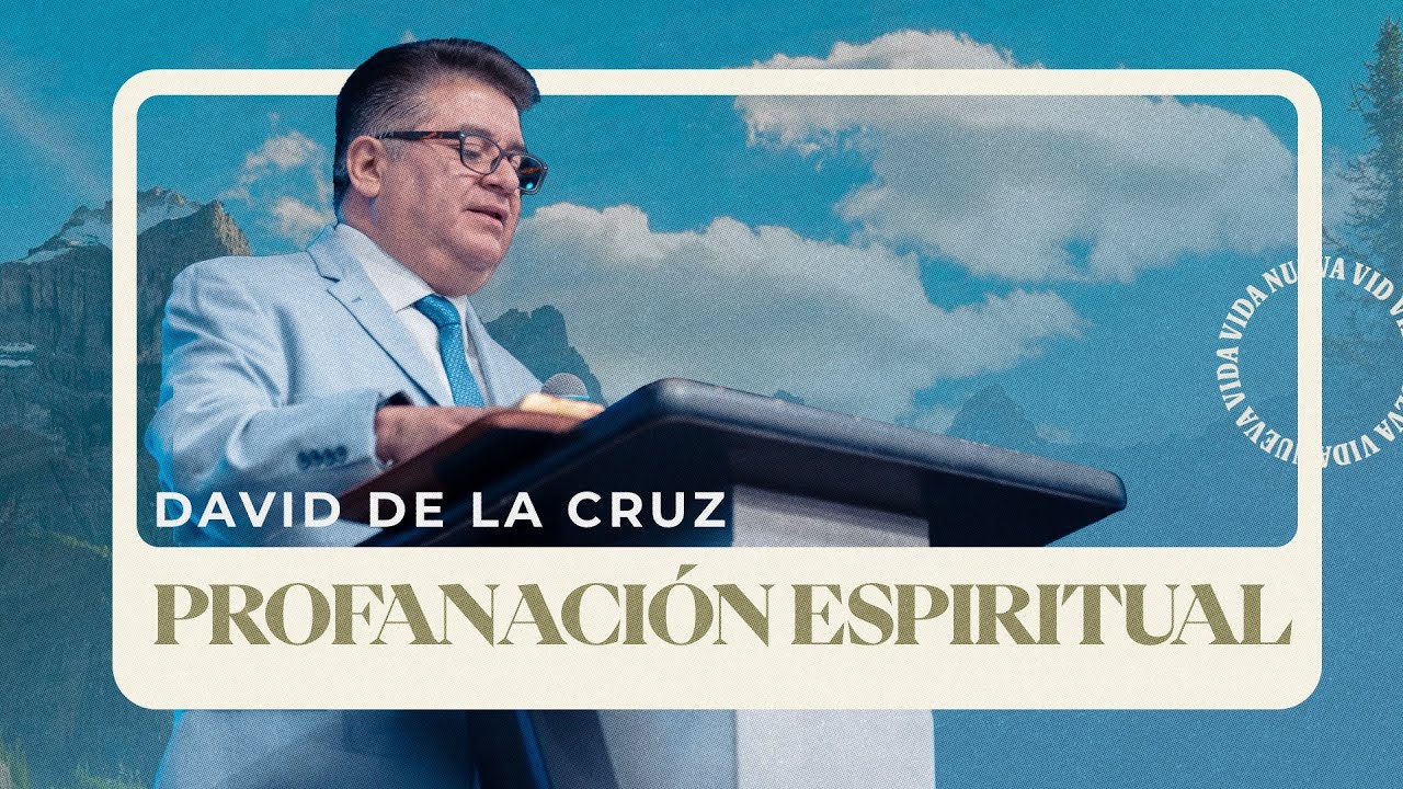 Profanaci&oacute;n Espiritual | Pr. David De la Cruz | VNPEM Norte