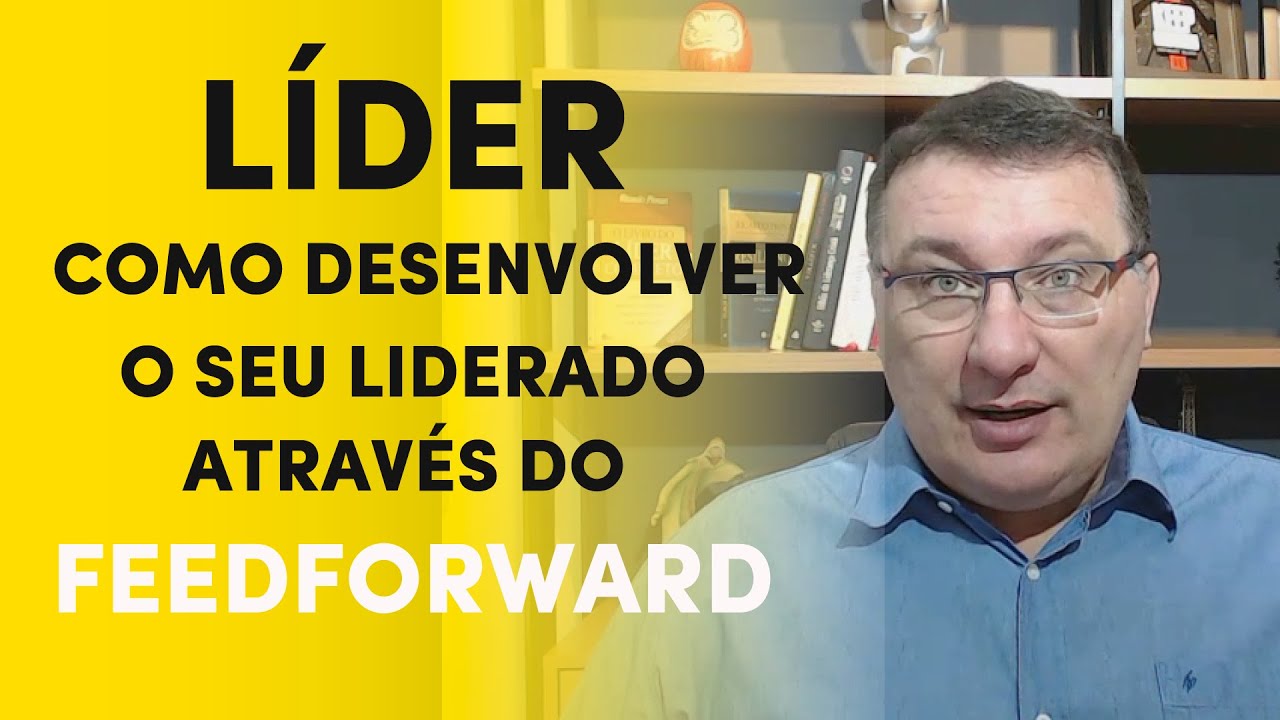 Líder, como aplicar feedforward e desenvolver o seu liderado