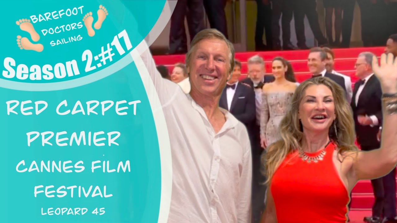S2#17.  Barefoot Doctors Red Carpet Premiere in Cannes. Leopard 45 Cruising the  Mediterranean.